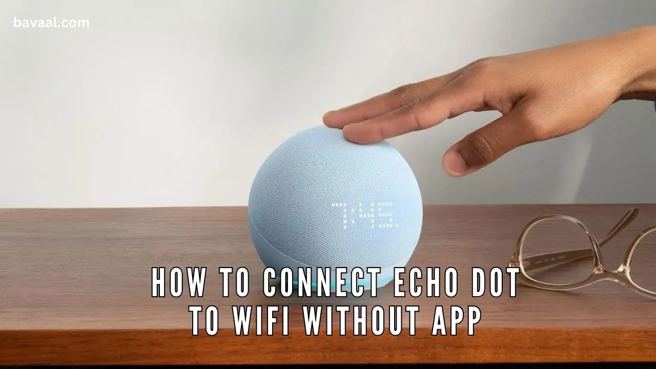 how-to-connect-echo-dot-to-wifi-without-app-in-5-minutes-2024-bavaal